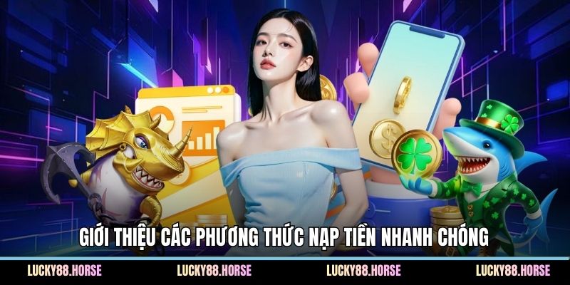 Giới thiệu các phương thức nạp tiền nhanh chóng