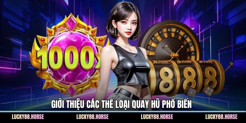 Giới thiệu các thể loại quay hũ phổ biến 
