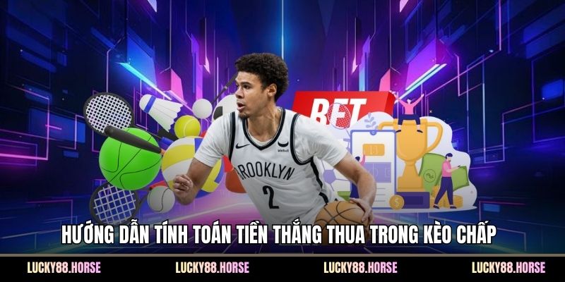 Hướng dẫn tính toán tiền thắng thua trong kèo chấp 