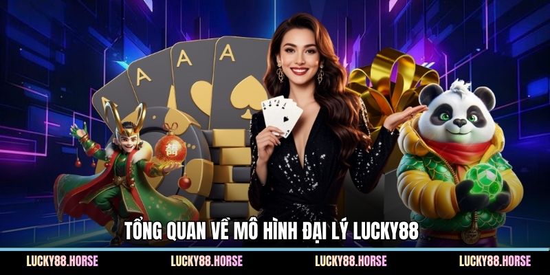 Tổng quan về mô hình đại lý Lucky88