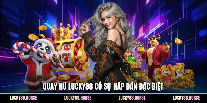 Quay hũ Lucky88 có sự hấp dẫn đặc biệt