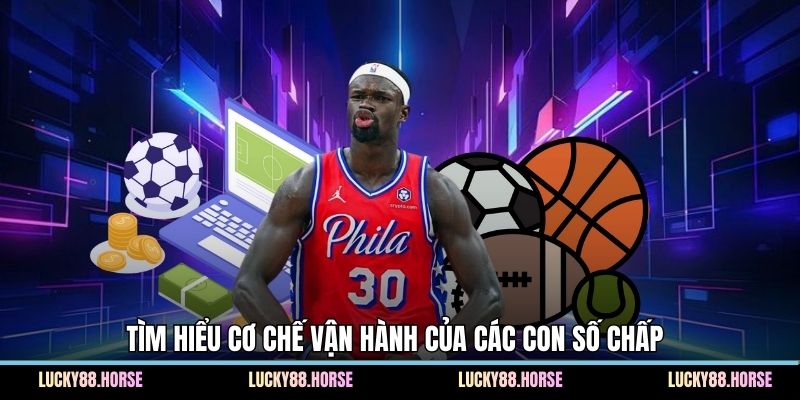 Tìm hiểu cơ chế vận hành của các con số chấp 