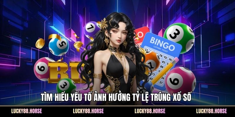 Tìm hiểu yếu tố ảnh hưởng tỷ lệ trúng xổ số